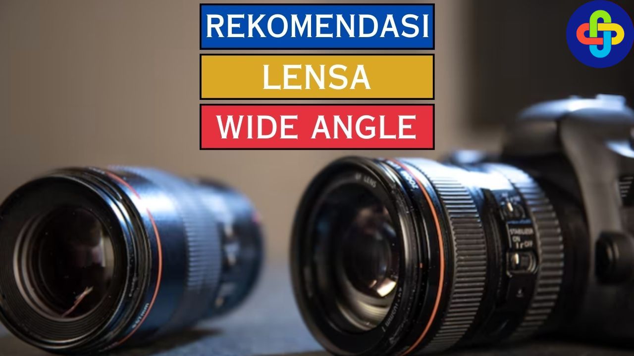 Rekomendasi Lensa Wide Angle, Apa Saja?